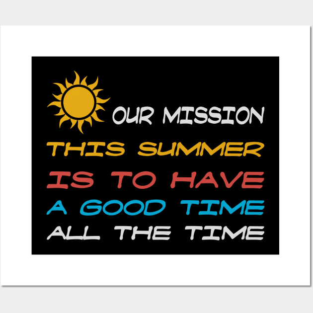 Our Mission This Summer Is To Have A Good Time All The Time Wall Art by MultiiDesign